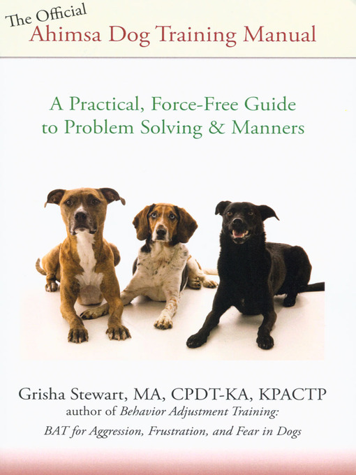 Title details for The Official Ahimsa Dog Training Manual by Grisha Stewart - Available